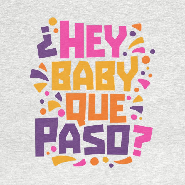 Hey Baby Que Paso? Funny Spanglish Quote by SLAG_Creative